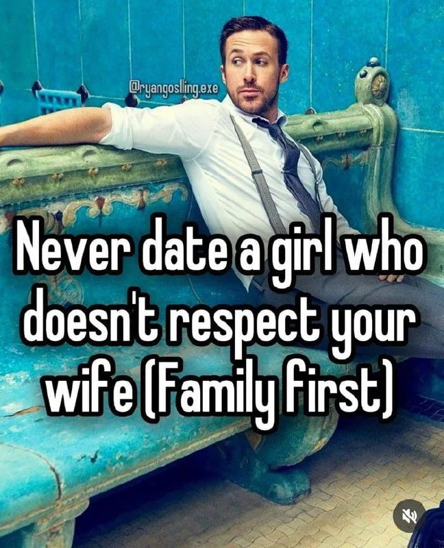 Never date a girl who doesn't respect your wife (Family first). You know the rules, bros. #DatingAdvice #LifeHacks.