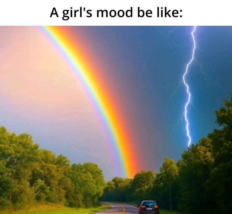 A girl's mood be like: You never know if it’s about to be rainbows or thunderstorms. #mood #girlproblems.
