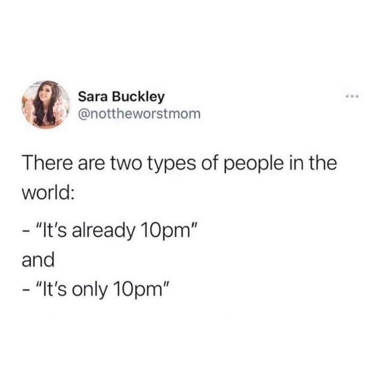 You know you’re either an "It's already 10pm" or an "It's only 10pm" person. Which one are you? #relatable #nightowls.