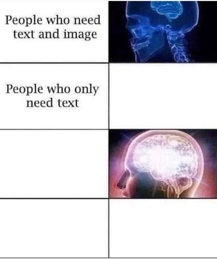 When you flex with: “People who need text and image” vs. galaxy brain “People who only need text.” #brainpower #upgrade.