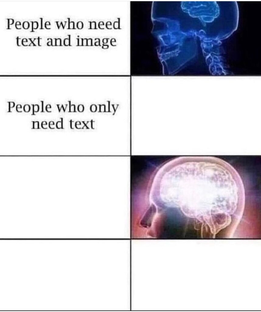 When you flex with: “People who need text and image” vs. galaxy brain “People who only need text.” #brainpower #upgrade.