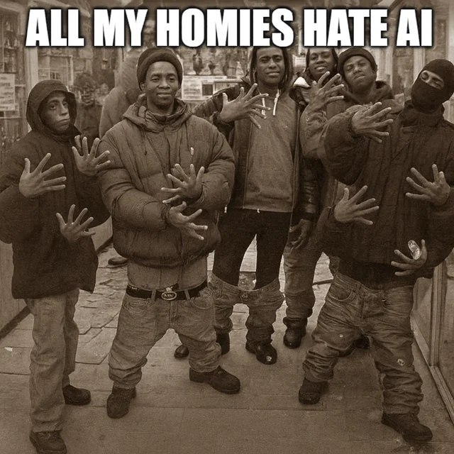 ALL MY HOMIES HATE AI. If you're anti-bot squad, this one's for you. Drop a 🤖🚫 if you agree! #AI #homies #meme.