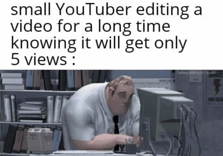 Relatable meme: Exhausted guy editing late at a PC, caption says small YouTuber grinding for just 5 views. #YouTube #Grind.