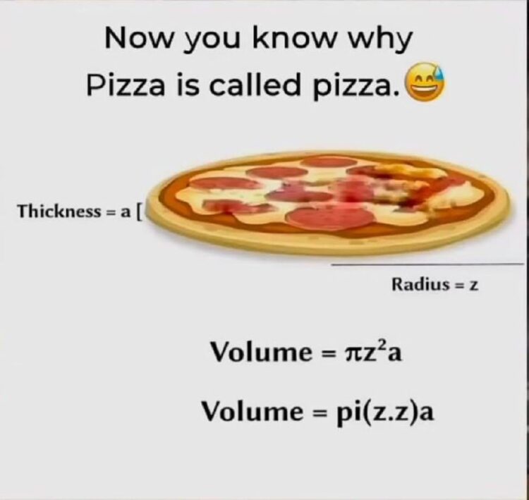 Now you know why Pizza is called pizza: pi(z.z)a = pizza 🍕 Maths never tasted so good! #MathHumor #PizzaLovers.