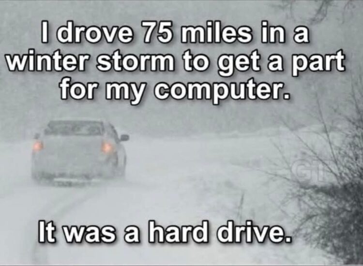 You ever drive 75 miles in a winter storm to get a part for your computer? It was a hard drive. #DadJokes #SnowDay.