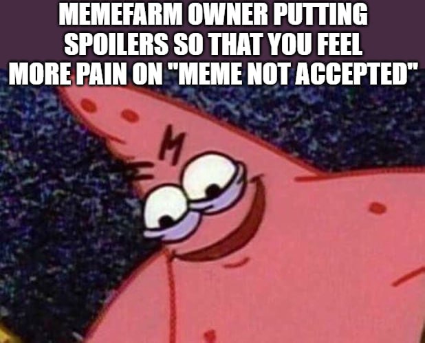 MEMEFARM OWNER PUTTING SPOILERS SO THAT YOU FEEL MORE PAIN ON 'MEME NOT ACCEPTED' 😂 When you just wanted a laugh but got roasted by spoilers. #meme #pain.