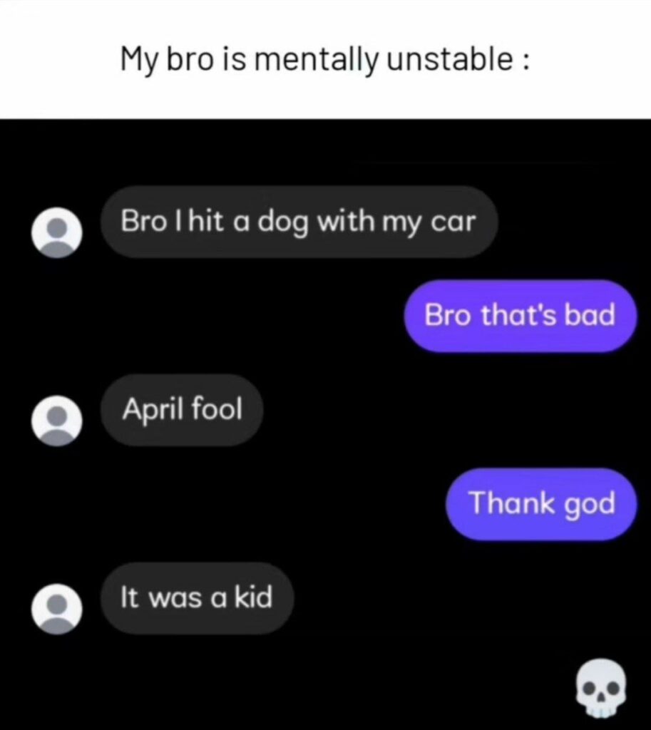 You: I hit a dog with my car Also you: April fool Friend: thank god You: It was a kid 💀 #darkhumor #aprilfools.