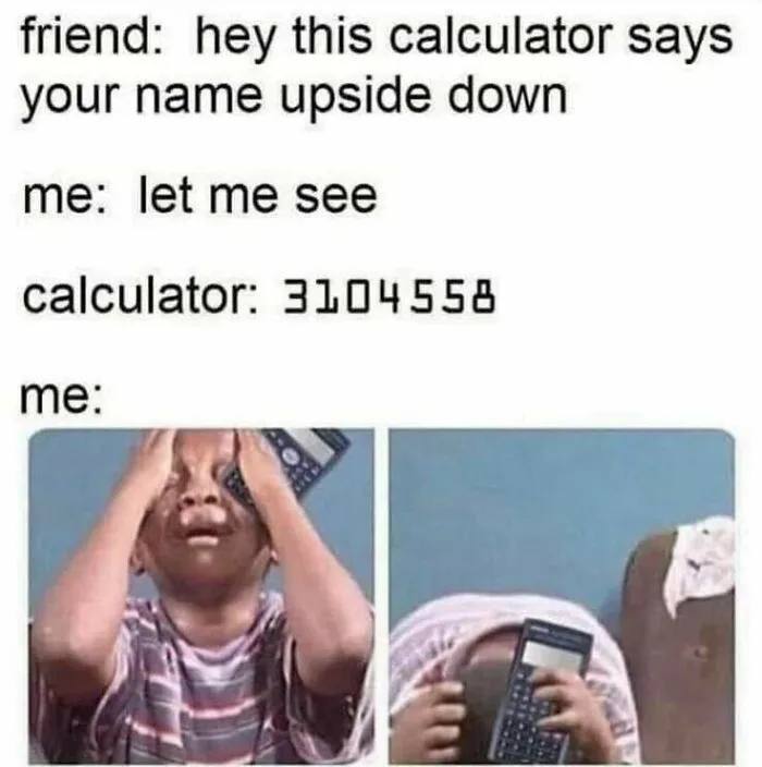 When you type 3104558 on your calculator and it spells BOSSIOE, not BOOBS. Math fail! 😂 #CalculatorFail #Memes.