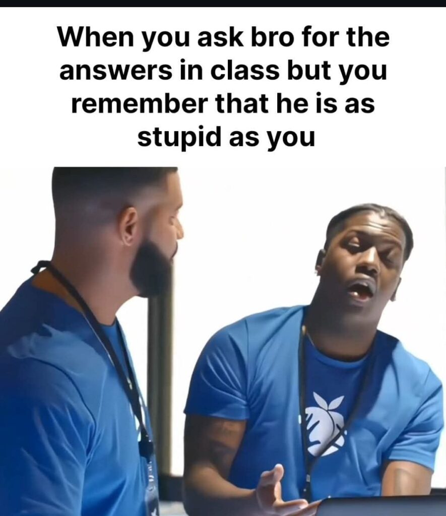 When you ask bro for the answers in class but you remember that he is as stupid as you 😂 #school #fail.