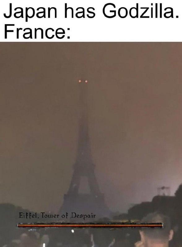Japan has Godzilla. France: Behold the Eiffel Tower of Despair! Paris, but make it boss level. #Godzilla #France #meme.