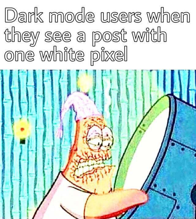 Dark mode users when they see a post with one white pixel." You know the struggle 🤣💡 #darkmode #strugglebus.