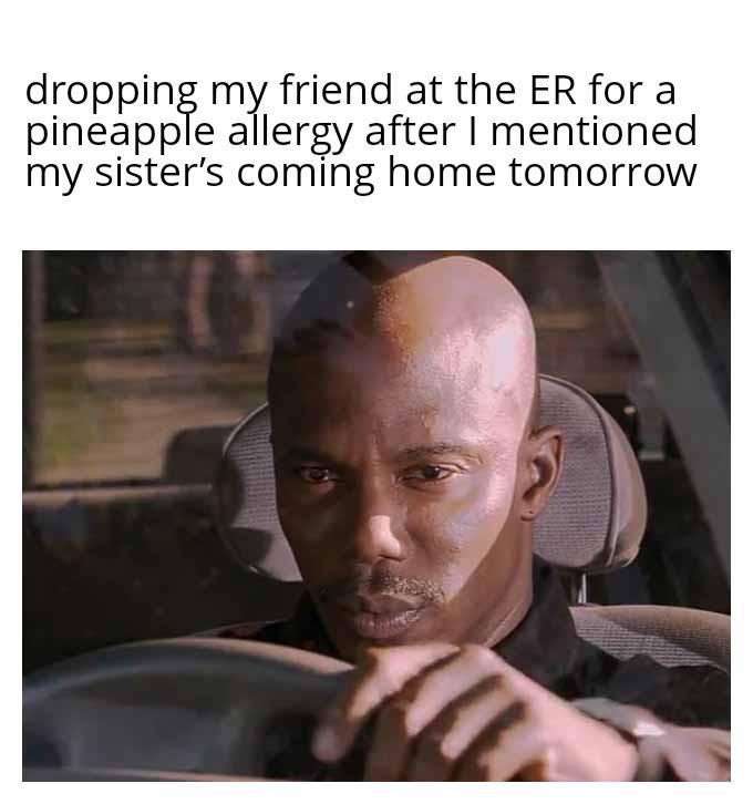 When you casually drop the pineapple allergy bomb and now it’s an ER trip—just because your sister’s coming home tomorrow. #awkward.