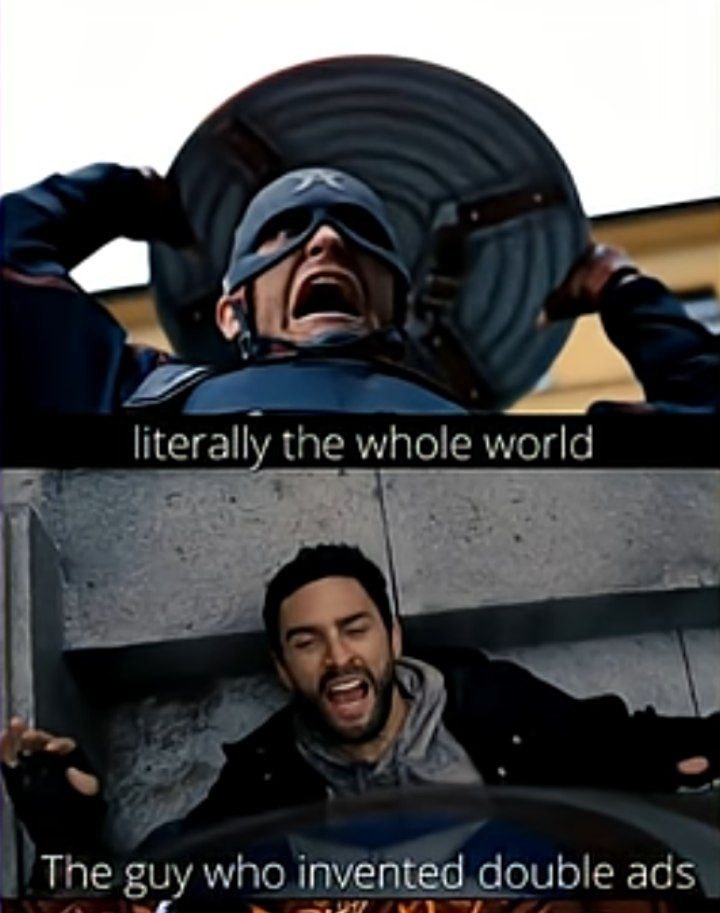 You ever feel like literally the whole world is ready to fight the guy who invented double ads? 😂 #meme #ads #justice.