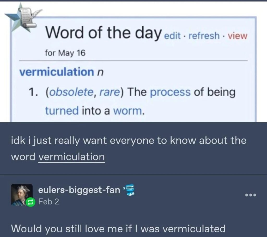You ever get vermiculated? Look it up, it’s when you turn into a worm. I NEED everyone to know this word 🐛 #FunFact #LearnSomethingNew.