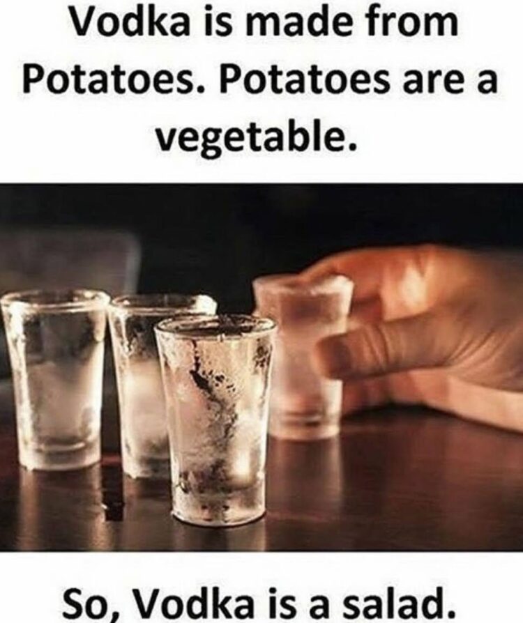 Vodka is a salad because potatoes are vegetables. Science, not opinion. Raise that glass and stay healthy, folks! #facts #vodka.