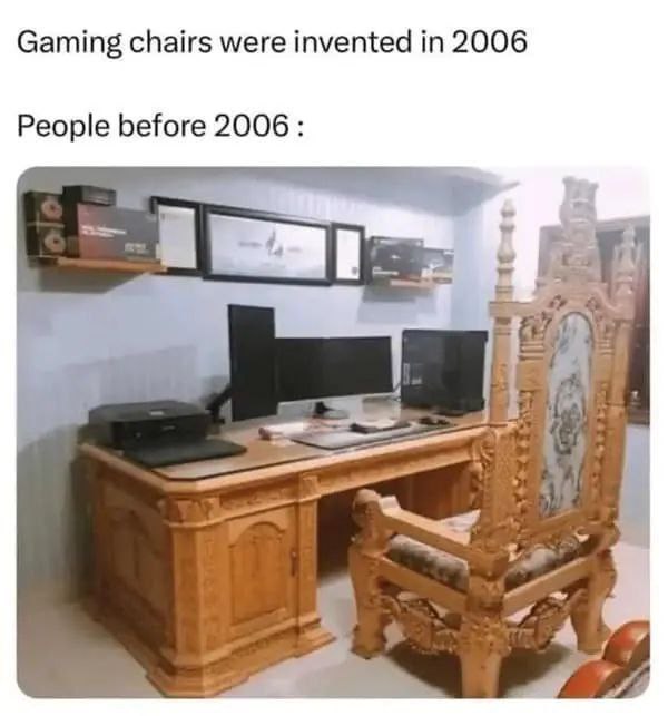Gaming chairs were invented in 2006. People before 2006:" When your throne doubles as a gaming chair 😂 #Throwback #GamerLife.