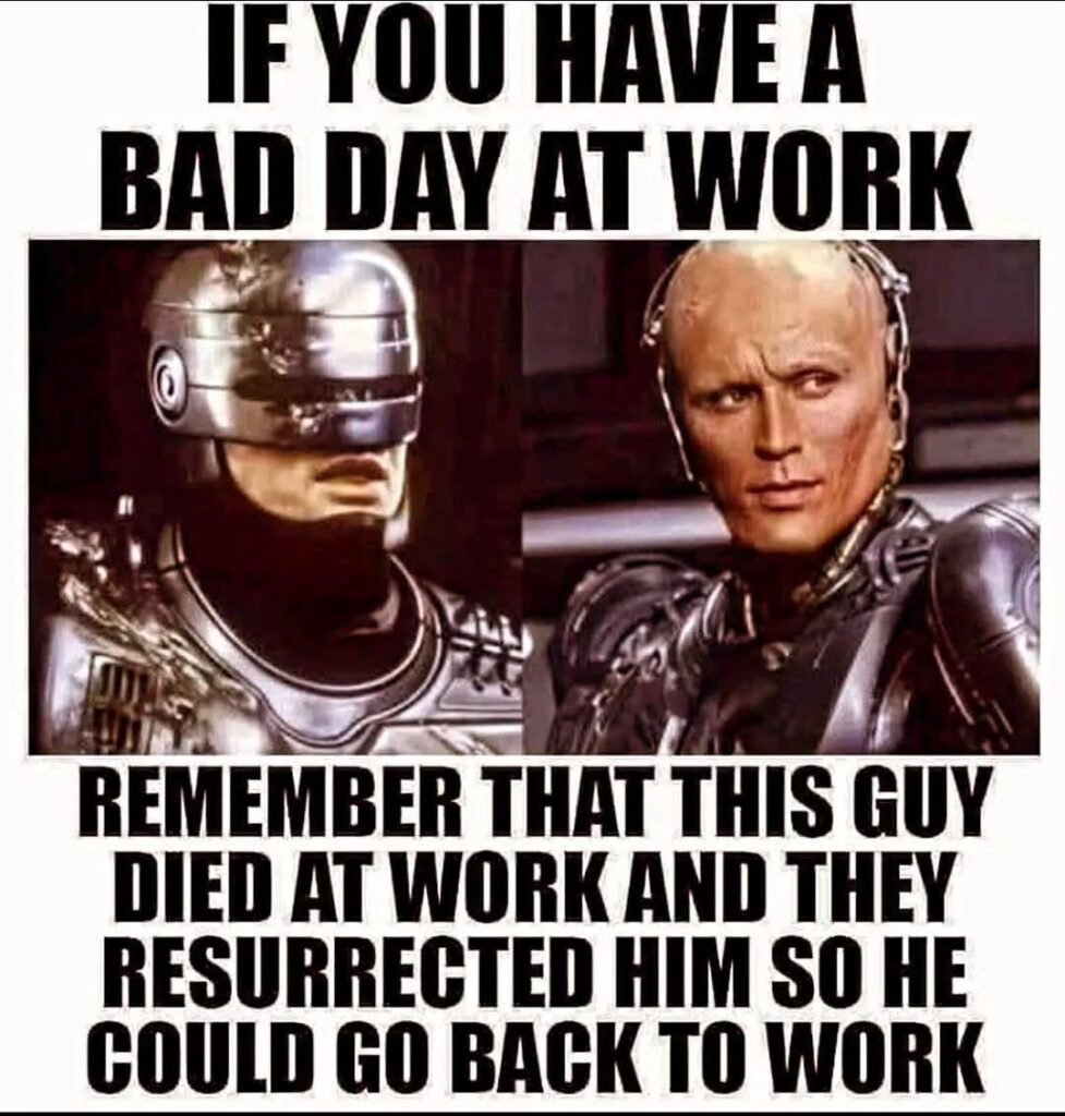 Having a rough workday? RoboCop died at work and got resurrected just to clock back in. #WorkLife #MondayMood.