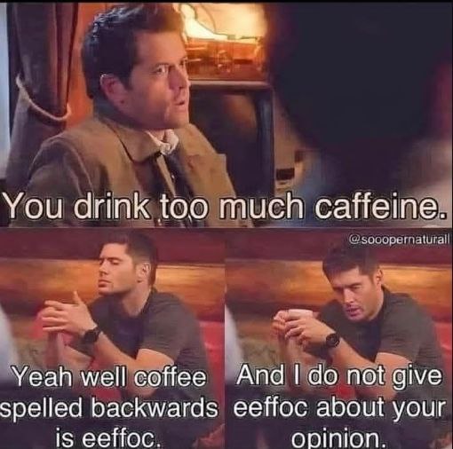 You drink too much caffeine. Coffee backwards is eeffoc & I do not give eeffoc about your opinion. #coffee #Monday #savage.