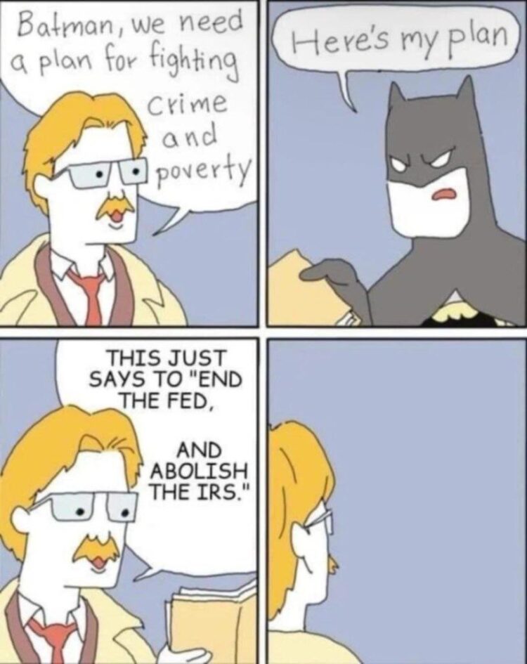 When you ask Batman for a plan and he just says “End the Fed, and abolish the IRS.” Now you’re more confused than before. #Batman #lifehacks.