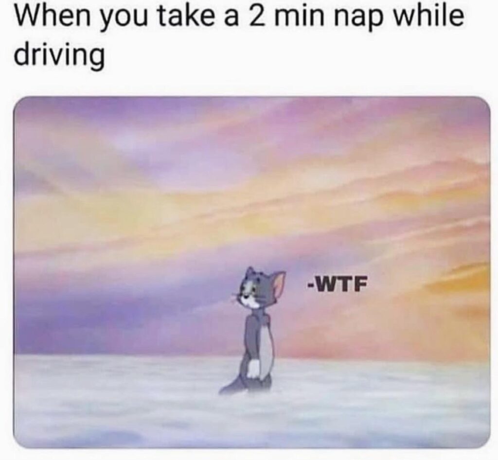 When you take a 2 min nap while driving and suddenly you're on clouds like Tom. WTF is even happening? #Sleepy #WTF.