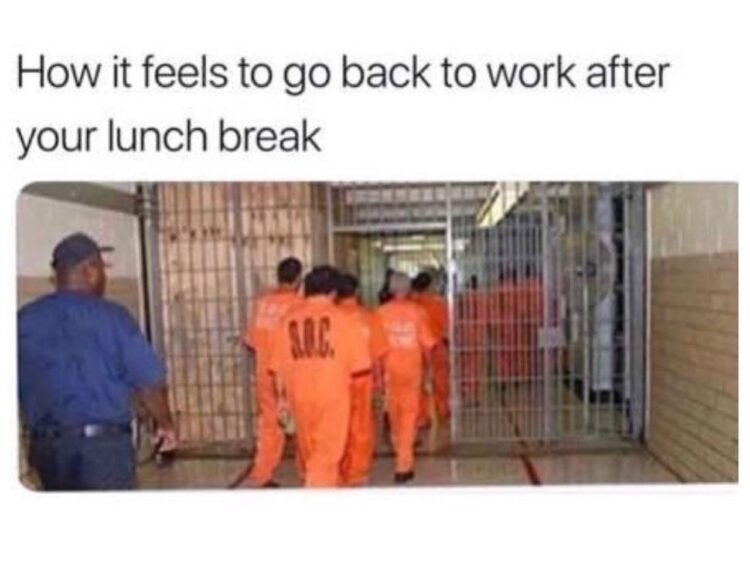 You know that feeling after your lunch break when going back to work feels like being marched back to prison? #relatable #worklife.