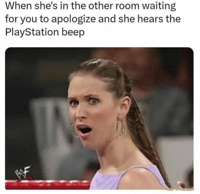 When she's in the other room waiting for you to apologize and she hears the PlayStation beep. #gamerlife #oops.