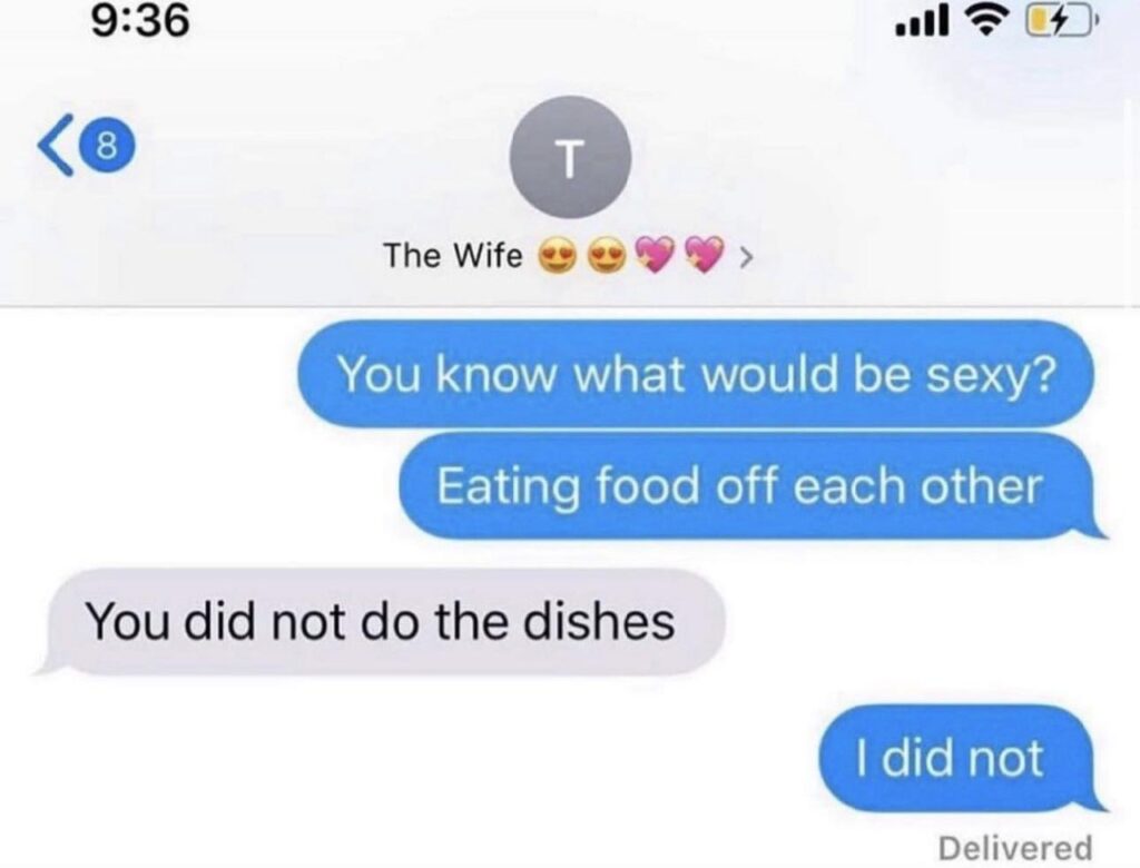 You know what would be sexy? Eating food off each other. You did not do the dishes. I did not. #priorities #reality.