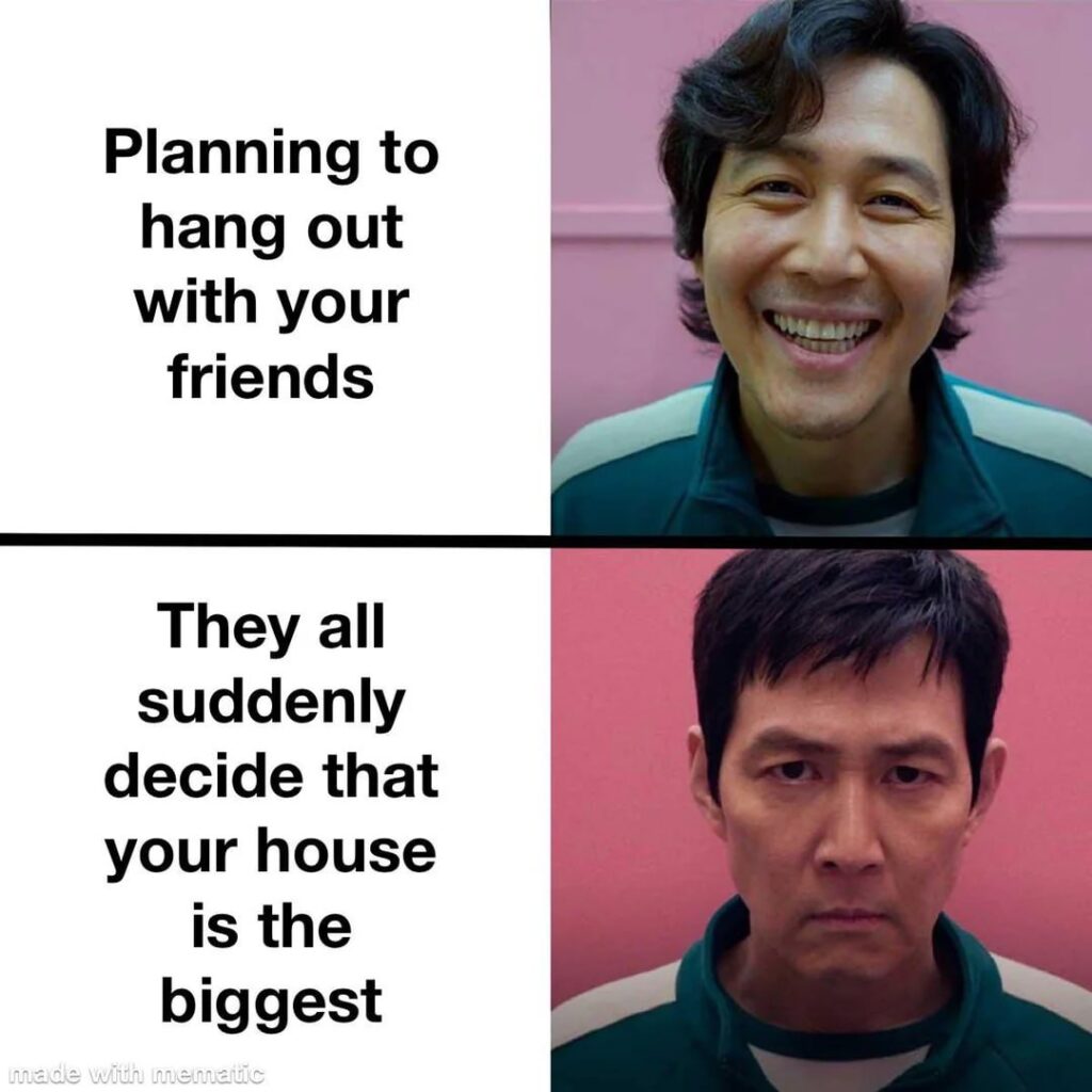 Planning to hang out with your friends." Next thing you know: "They all suddenly decide that your house is the biggest." #truth #meme.