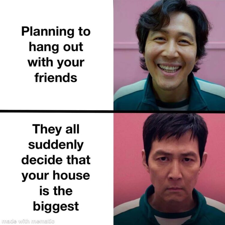 Planning to hang out with your friends." Next thing you know: "They all suddenly decide that your house is the biggest." #truth #meme.