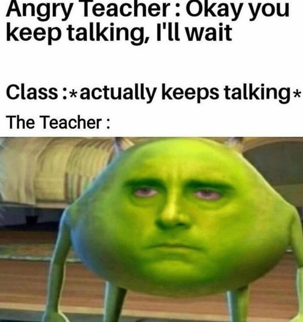 Okay, you keep talking, I'll wait." Class: *actually keeps talking* When the teacher’s patience runs out. #school #teachers.