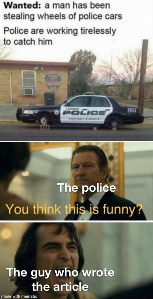 The police: "You think this is funny?" The guy who wrote the article: 😂 When wheels go missing and someone's got jokes. #meme.