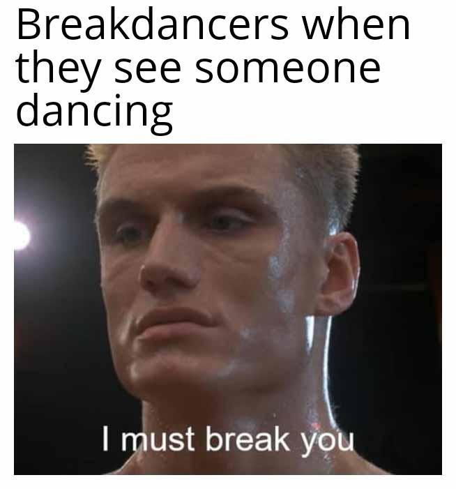 Breakdancers when they see someone dancing: I must break you. When the vibe check is a full-on battle. #breakdance #meme.
