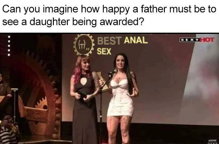 Can you imagine how happy a father must be to see a daughter being awarded? Best Anal Sex on stage. #awkward #dadlife.