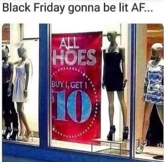 Black Friday gonna be lit AF... when the sale sign says "ALL HOES BUY 1, GET 1 $10" 😂 Who’s coming shopping? #BlackFriday #fail.