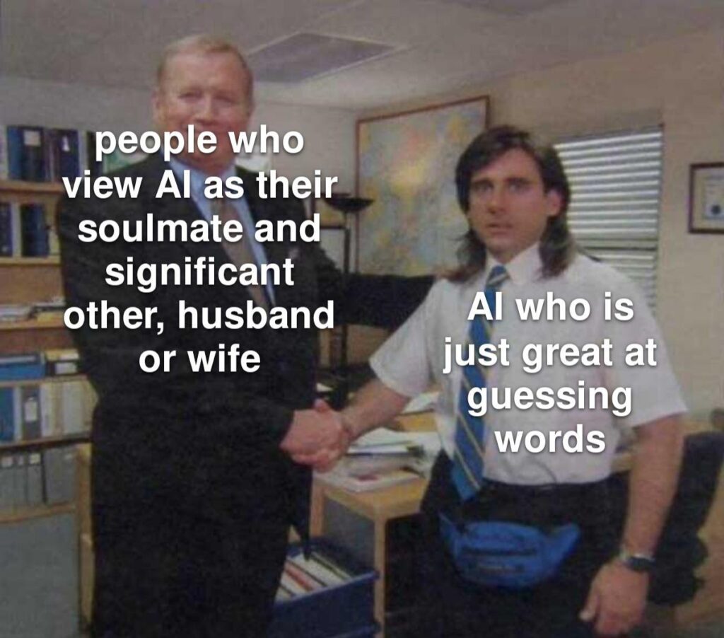 When you treat AI like your soulmate but it's just great at guessing words. "People who view AI as their soulmate…” #AI #meme.