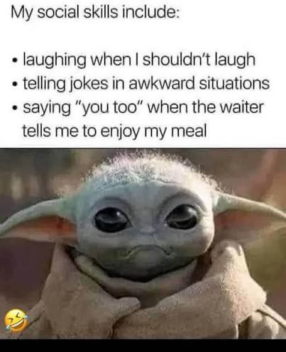 When your social skills are: laughing at the wrong time, awkward jokes, and "you too" to waiters. #awkward #fail #lol.