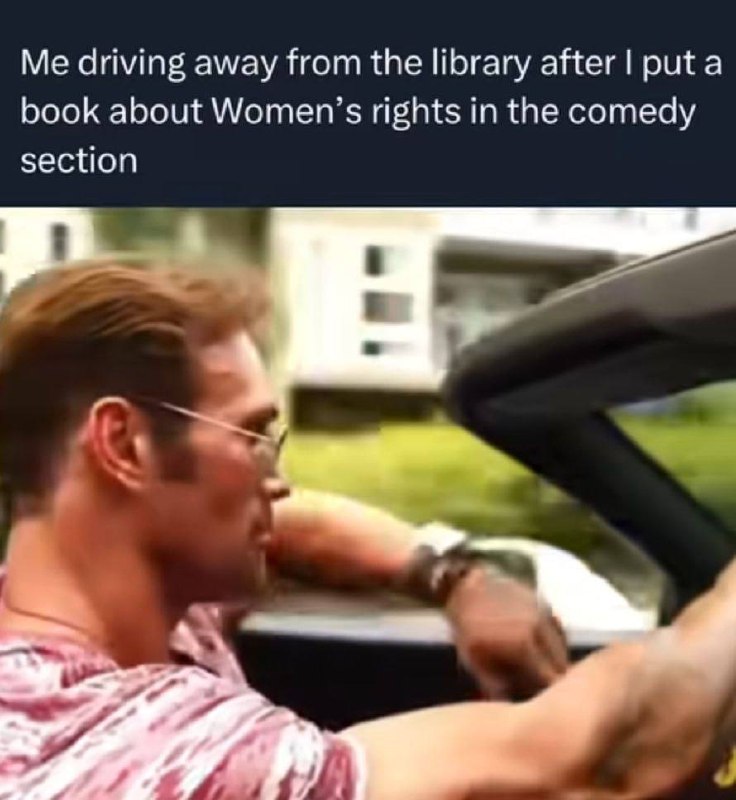 Me driving away from the library after I put a book about Women’s rights in the comedy section. #Savage #SorryNotSorry.