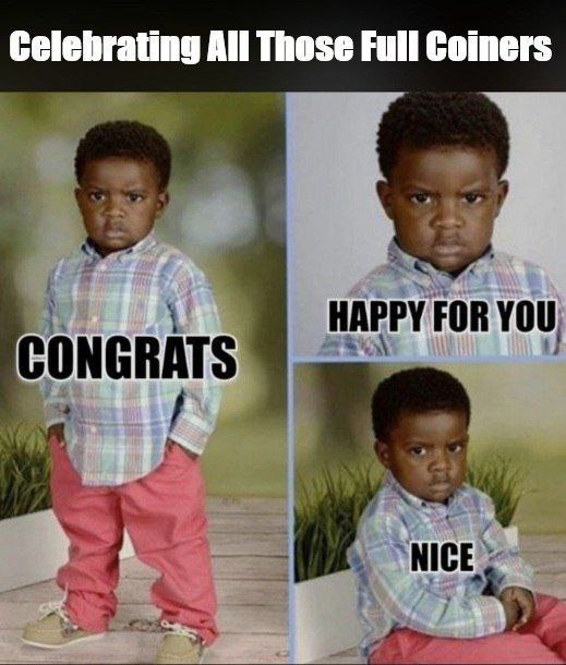 When you see "Celebrating All Those Full Coiners": CONGRATS. HAPPY FOR YOU. NICE. But still flexin' my sats stack 😂 #crypto #meme.