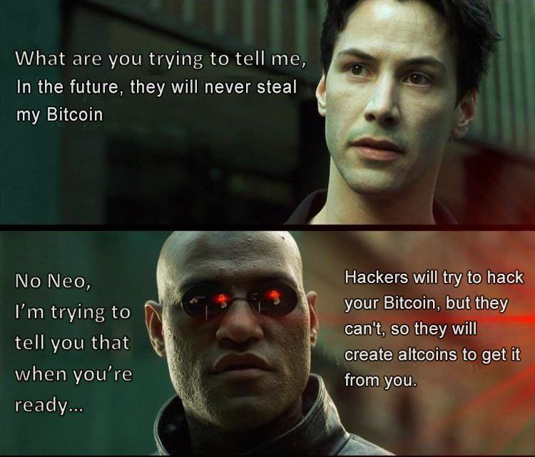 Neo: "Does that mean my Bitcoin will never be stolen?" Morpheus: "No Neo, it means hackers will create altcoins to get your Bitcoin." #crypto #Matrix #memes.