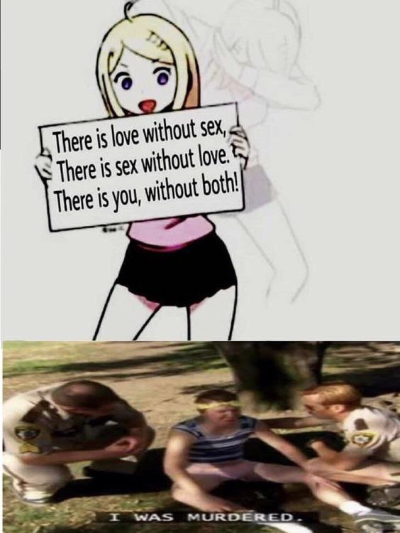 There is love without sex, sex without love. There is you, without both! "I was murdered." #savage #roasted #dead.