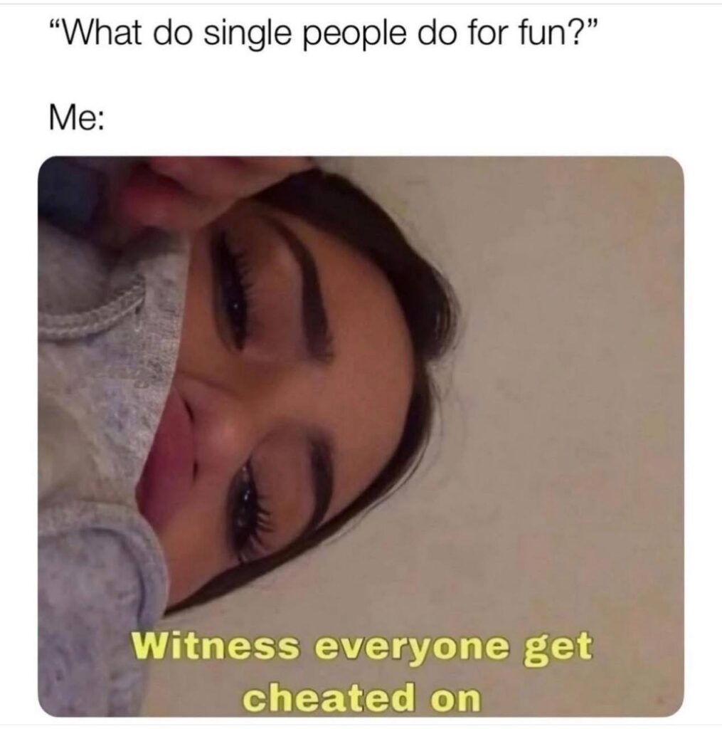 What do single people do for fun? Me: Witness everyone get cheated on. Single life perks 😂 #single #comedy #savage.