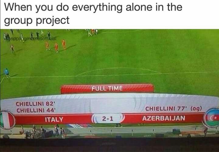 When you do everything alone in the group project. Chiellini be like: score for both sides! #GroupWork #Goals #Meme.