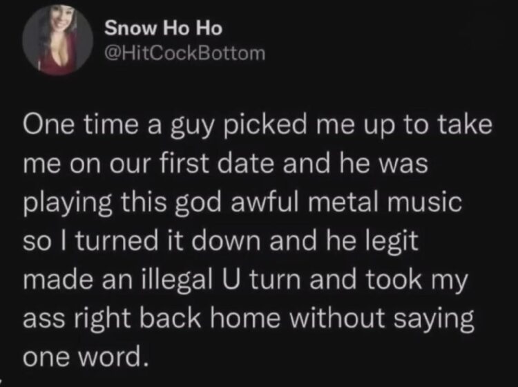 When you turn down his metal music and he U-turns you back home without a word. Dating level: expert #awkward #fail.