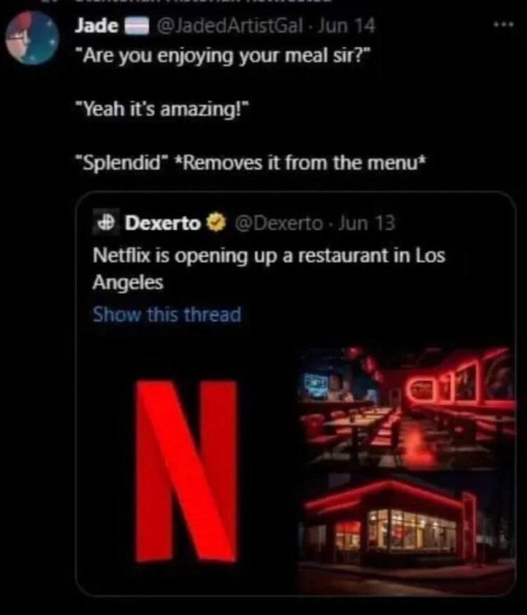 You finally find a meal you love, they remove it from the menu. Netflix opens a restaurant. Coincidence? #foodfail #netflix.
