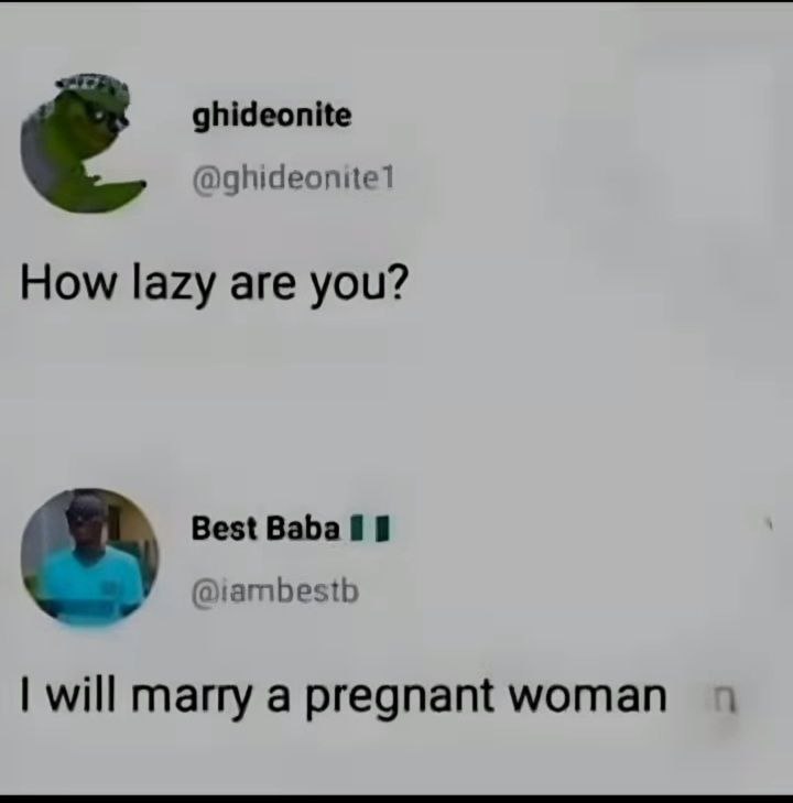 How lazy are you? Someone: I will marry a pregnant woman. 😂 This is PEAK laziness! #lazy #funny #meme.