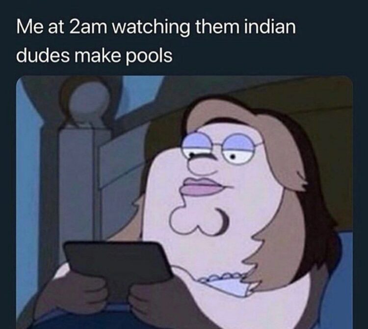 Me at 2am watching them Indian dudes make pools. Why is this my nightly ritual tho? 😂 #meme #nightowl #lmao.