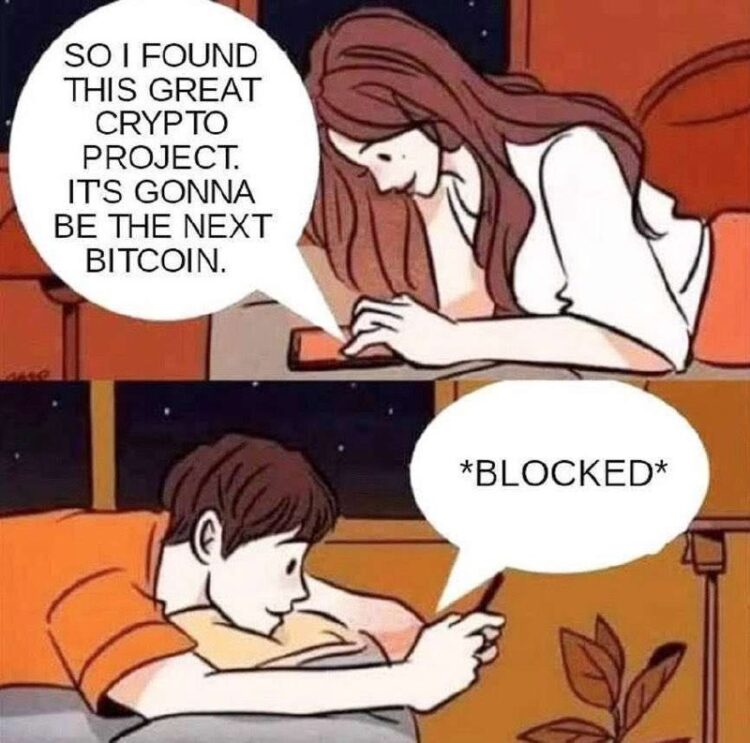 You: "So I found this great crypto project. It's gonna be the next Bitcoin." Him: *Blocked* #crypto #Bitcoin #blockchain #fail.