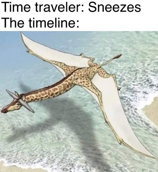 Time traveler: Sneezes. The timeline: When you try to fix one thing and reality just invents a flying giraffdactyl 😂 #chaos.