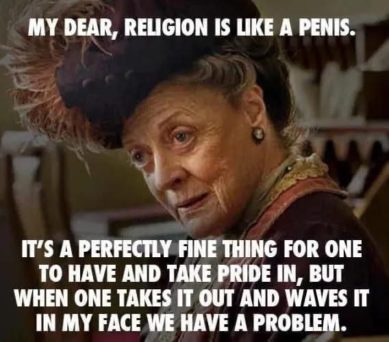 You know what they say: Religion is like a penis. Fine to have, but don’t whip it out in public! #facts #awkward.