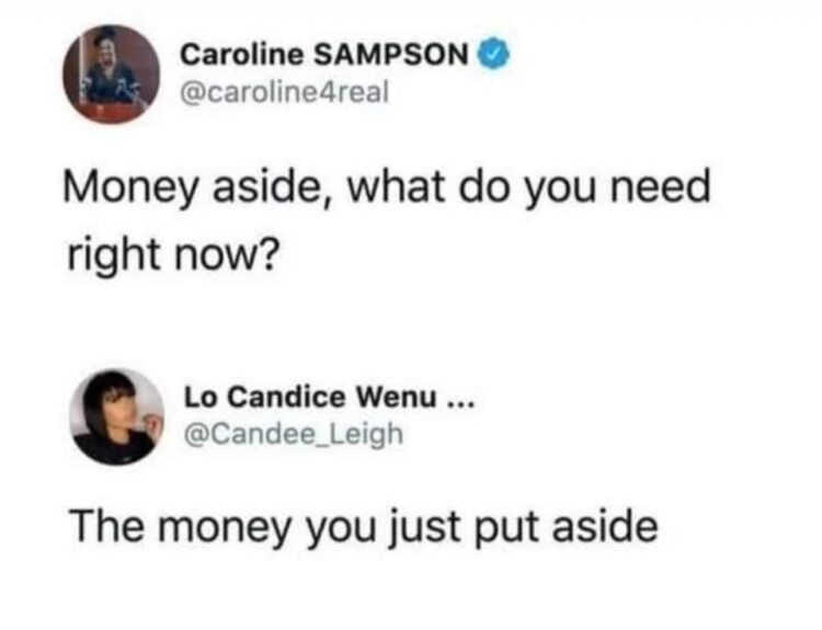 You ever get asked "Money aside, what do you need right now?" Me: "The money you just put aside." #mood #truth #broke.